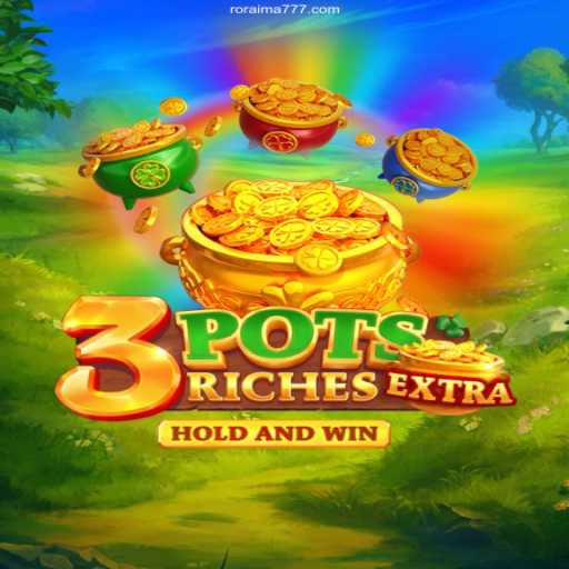 Experience the Excitement of 3potsExtra on 777Roraima.Com